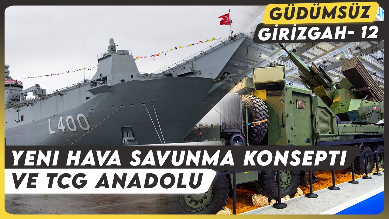 Yeni Hava Savunma Konsepti ve TCG Anadolu'nun Envantere Girişi | Güdümsüz Girizgah 12