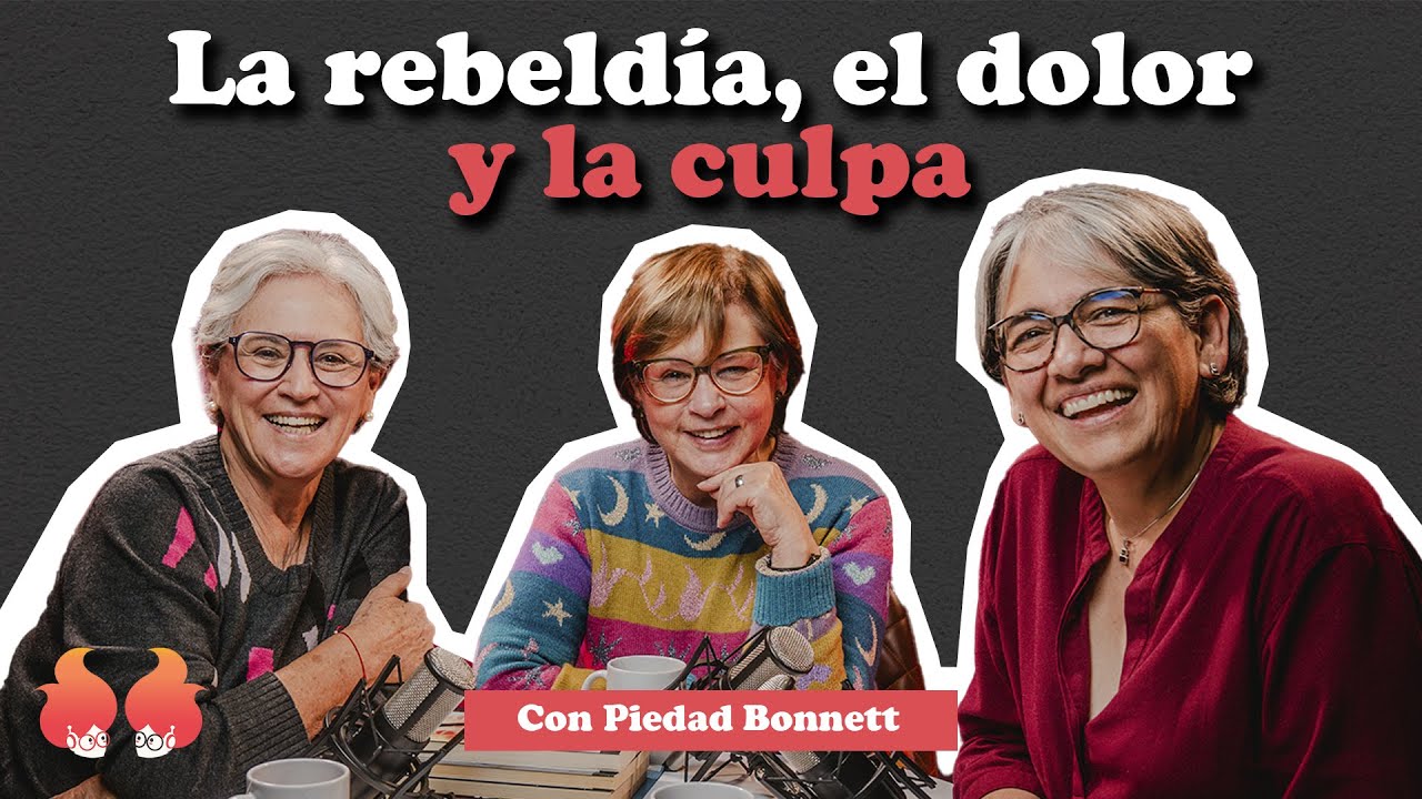 La rebeldía, el dolor y la culpa: con PIEDAD BONNETT | Menopáusicas ¡y qué!