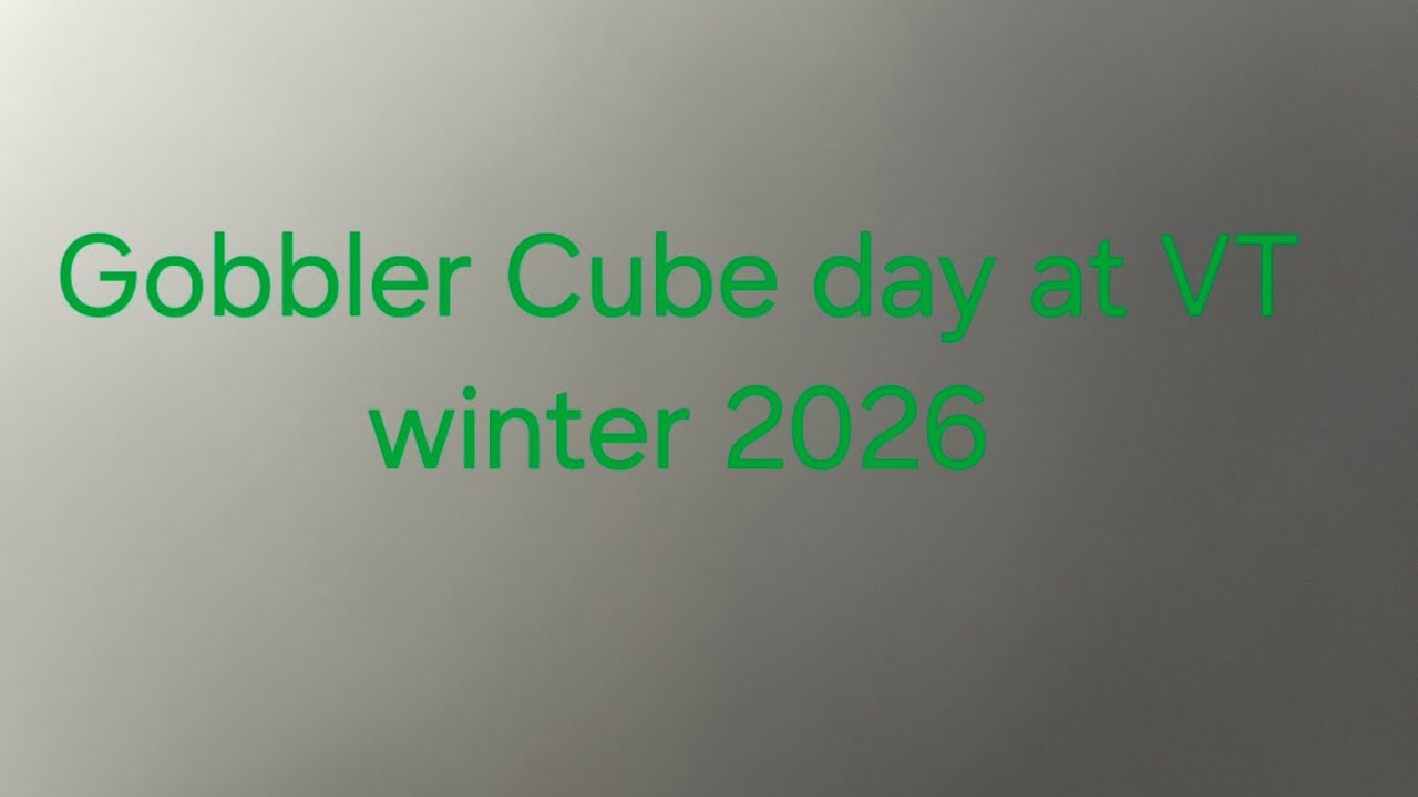 Gobbler Cube day at VT winter 2026