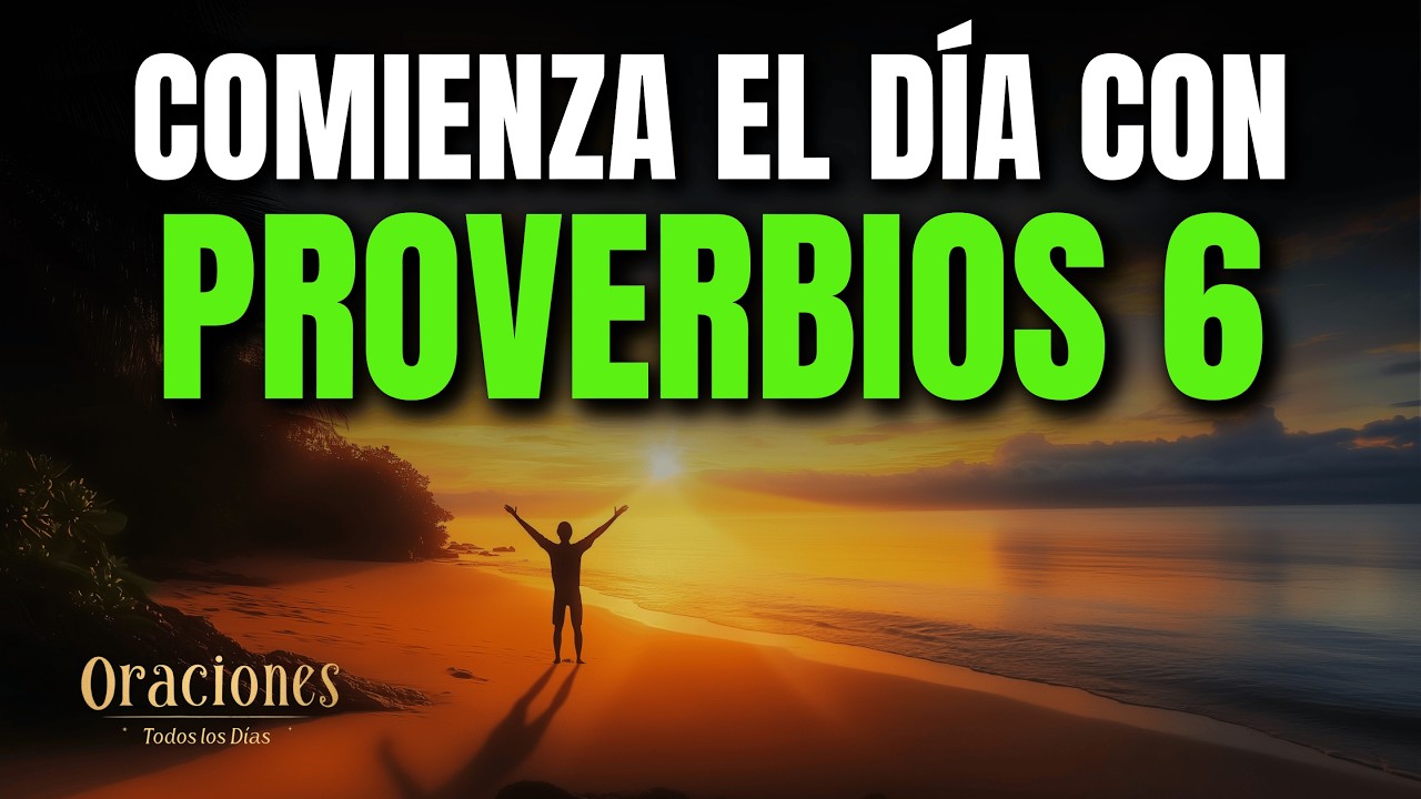 ORACIÓN DE LA MAÑANA CON PROVERBIOS 6 | PODEROSA ORACIÓN DE SABIDURÍA Y DISCERNIMIENTO