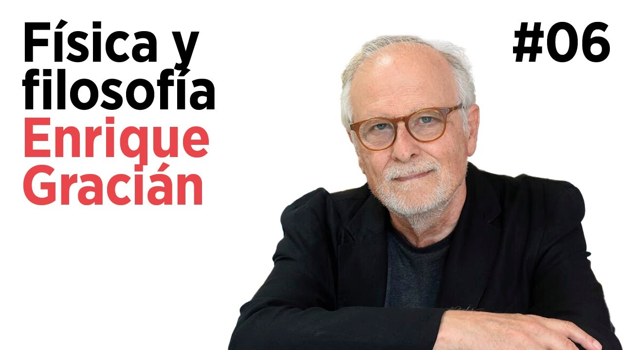 ENRIQUE GRACIÁN | Física y filosofía #Episodio6