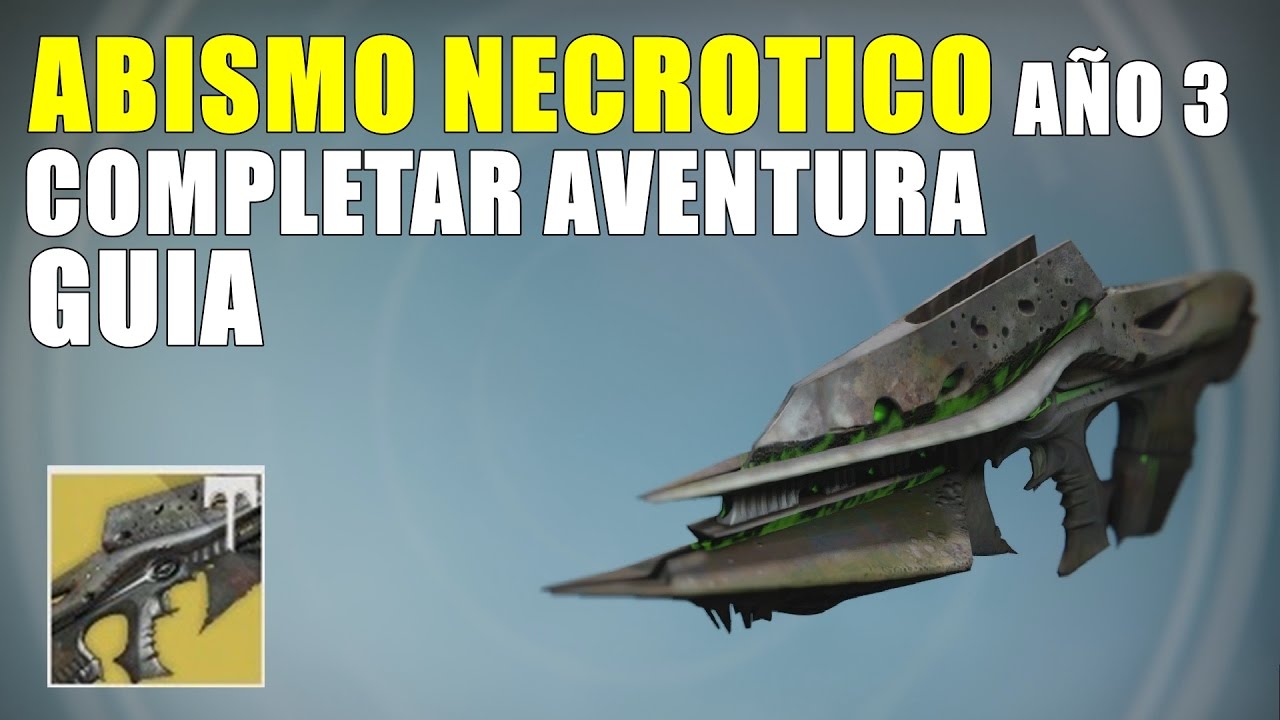 Destiny COMO CONSEGUIR ABISMO NECROTICO AÑO 3 GUIA AVENTURA COMPLETA
