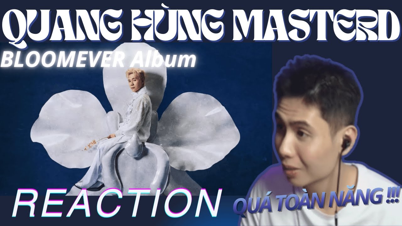 [REACTION] BLOOMEVER 'THE 1st ALBUM' - Quang Hùng MasterD | CÒN GÌ KHÔNG THỂ LÀM NỮA KHÔNG ?!!