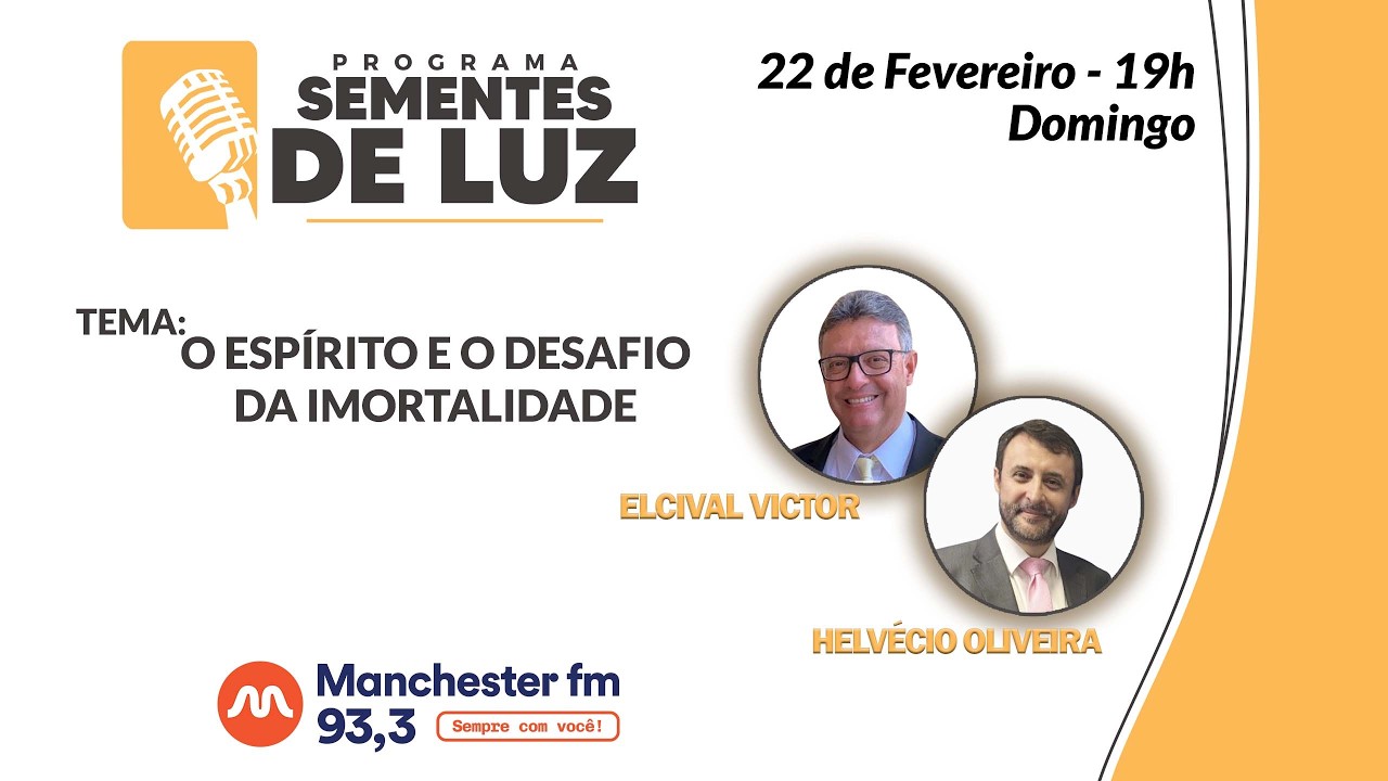 PROGRAMA SEMENTES DE LUZ - tema: O Espírito e o Desafio da Imortalidade