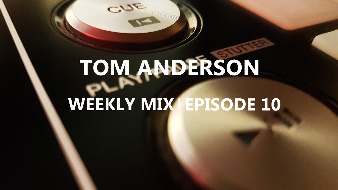 Tom Anderson Weekly Mix | Episode 10