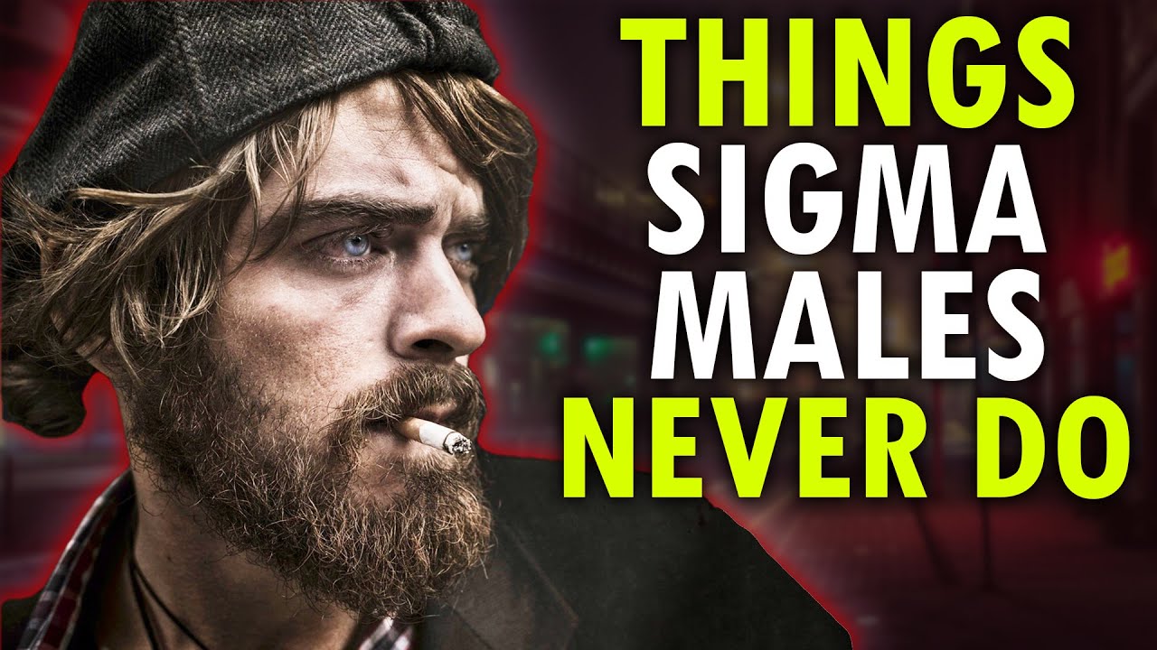8 Things SIGMA MALES Never Do