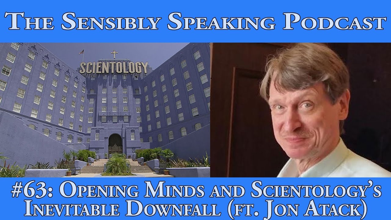 Sensibly Speaking Podcast #63: Opening Minds and Scientology's Inevitable Downfall (ft. Jon Atack)