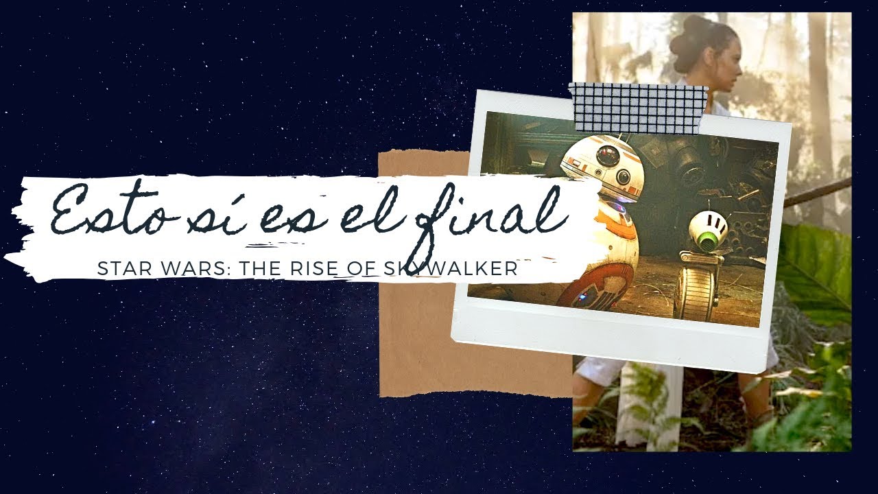 THE RISE OF SKYWALKER s&iacute; va a ser el final | STAR WARS