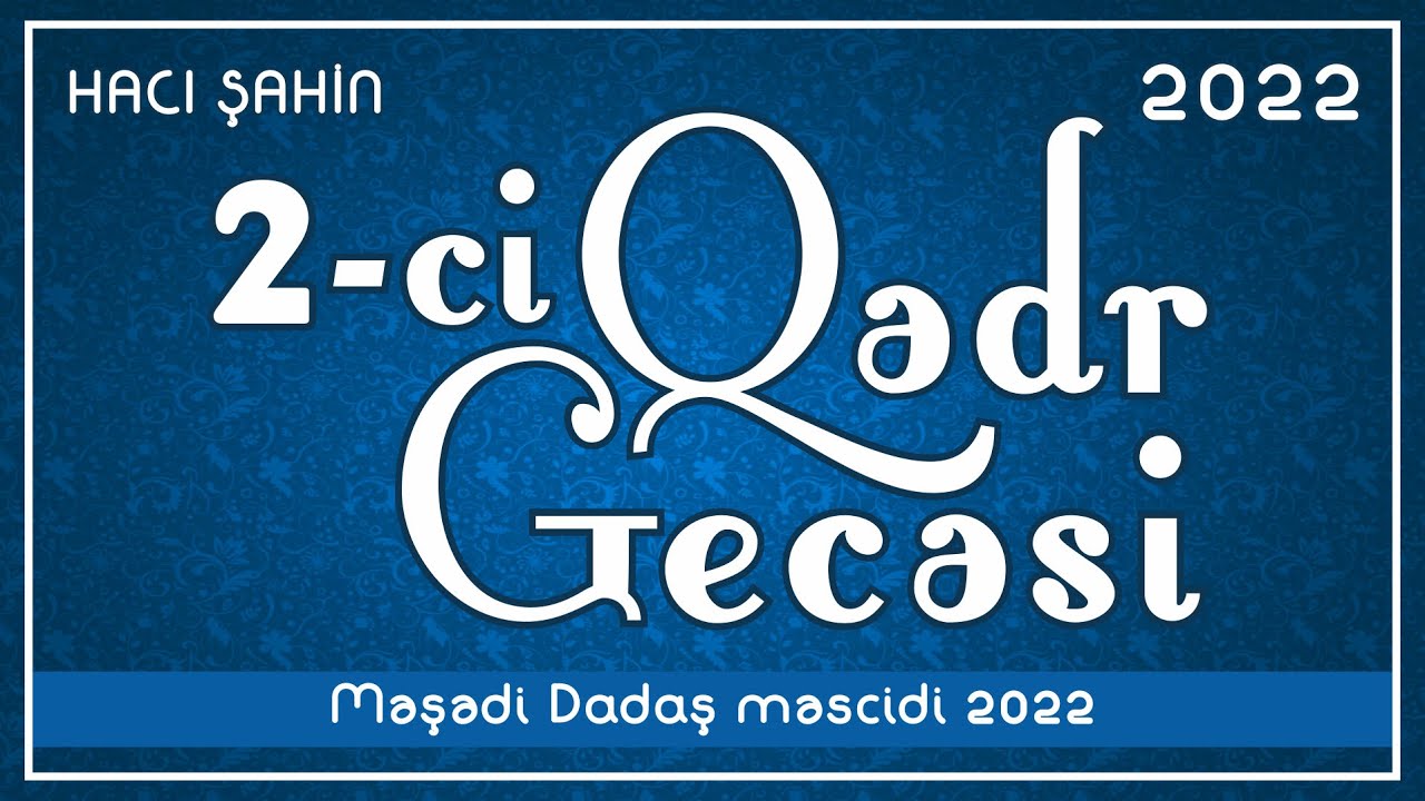 Hacı Şahin - Ramazan ayı 2022 (2-ci Qədr gecəsi) (22.04.2022)