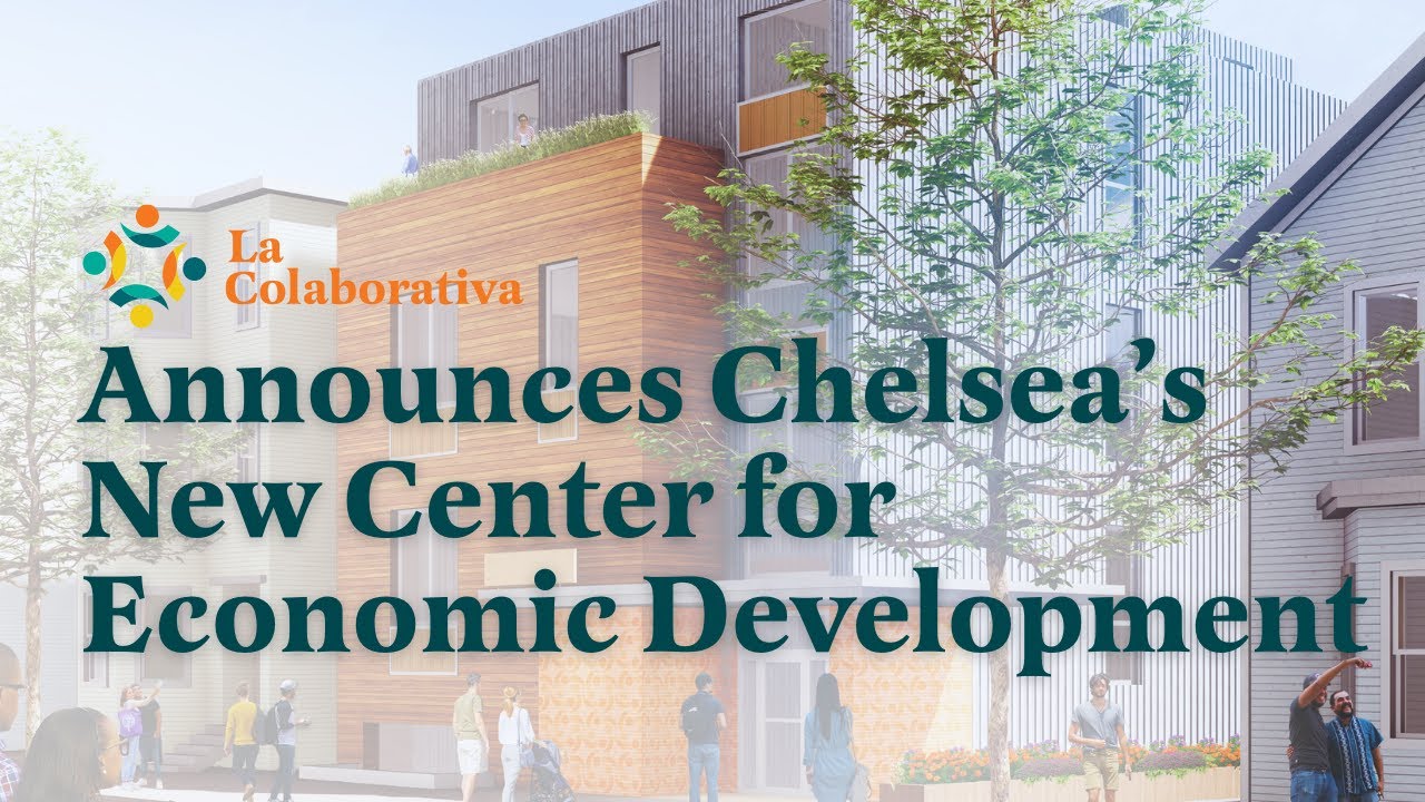 La Colaborativa Announces Chelsea&rsquo;s New Center for Economic Development