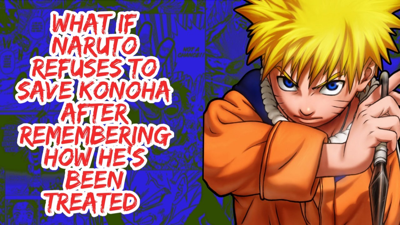 What if Naruto Refuses to Saves Konoha After Remembering How He's Been Treated | Part 1