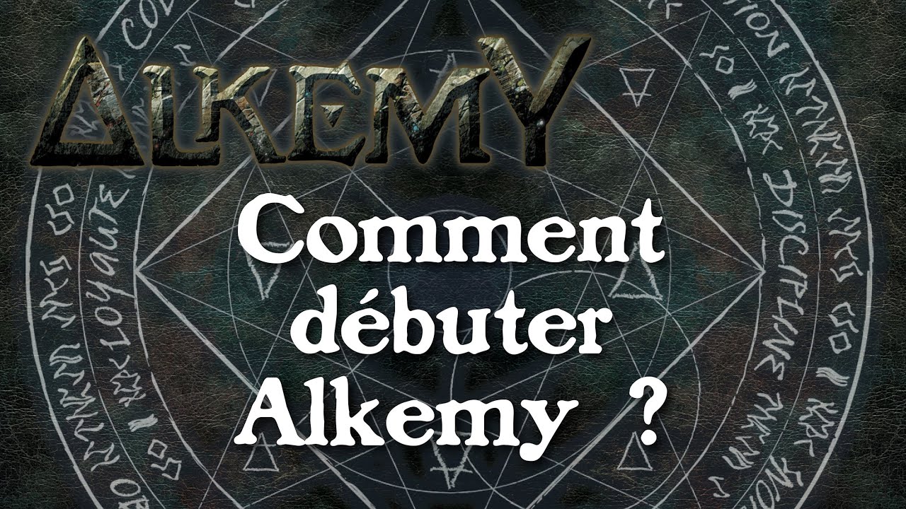 ALKEMY - COMMENT DEBUTER ?