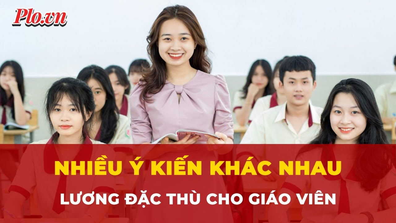 Nhiều ý kiến khác nhau việc Bộ GD&ĐT đề xuất lương đặc thù cho giáo viên | Tin nhanh