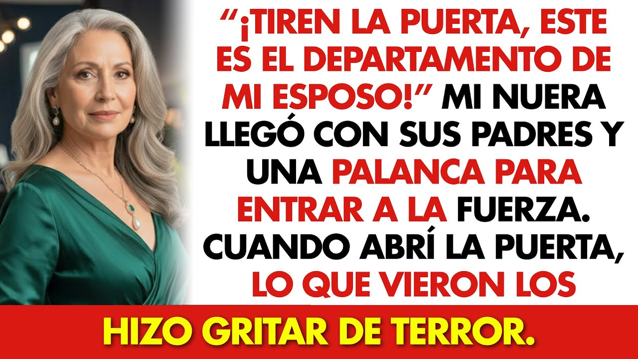 “¡Tiren la Puerta, Este Es el Departamento de Mi Esposo!” — Mi Nuera Llegó con Sus Padres.