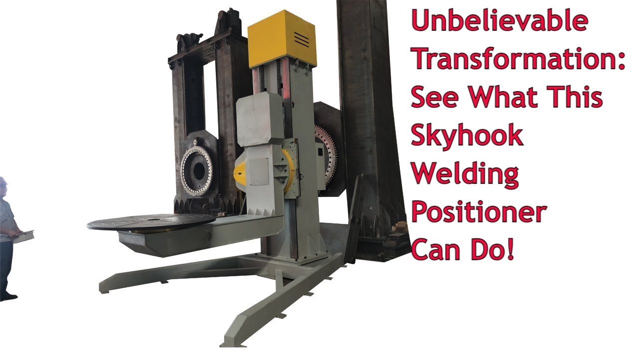 Unbelievable Transformation: See What This Skyhook Welding Positioner Can Do!