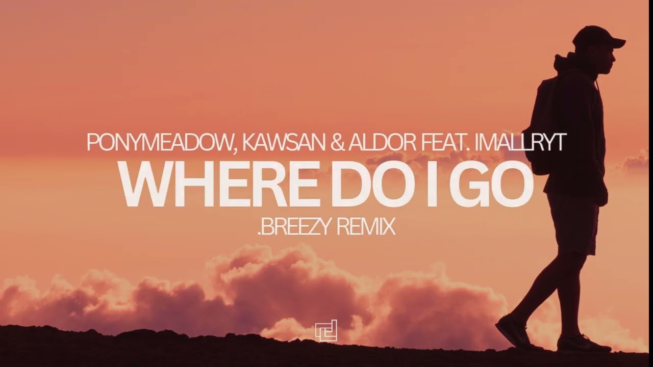 Ponymeadow, KAWSAN & Aldor feat. imallryt - Where Do I Go (.breezy Remix)