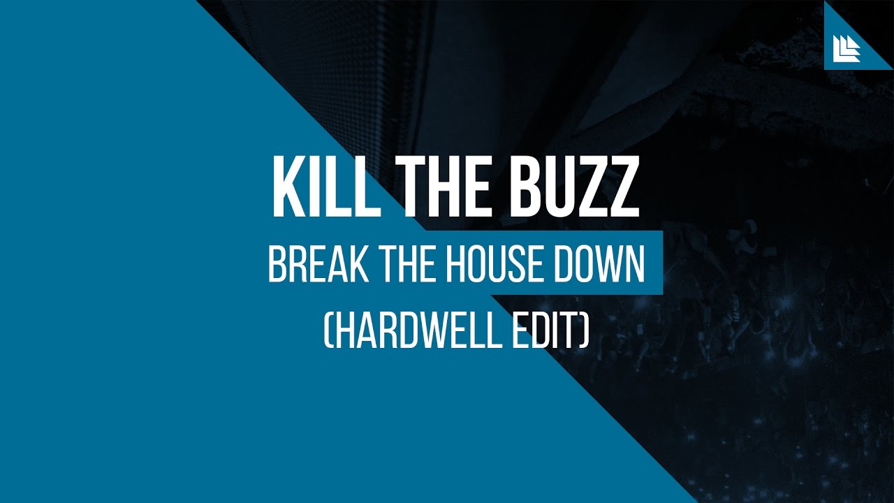 Kill The Buzz - Break The House Down (Hardwell Edit)