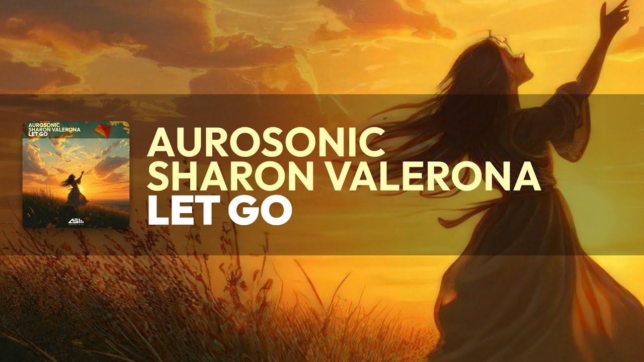 Aurosonic & Sharon Valerona - Let Go [AUROSONIC MUSIC]