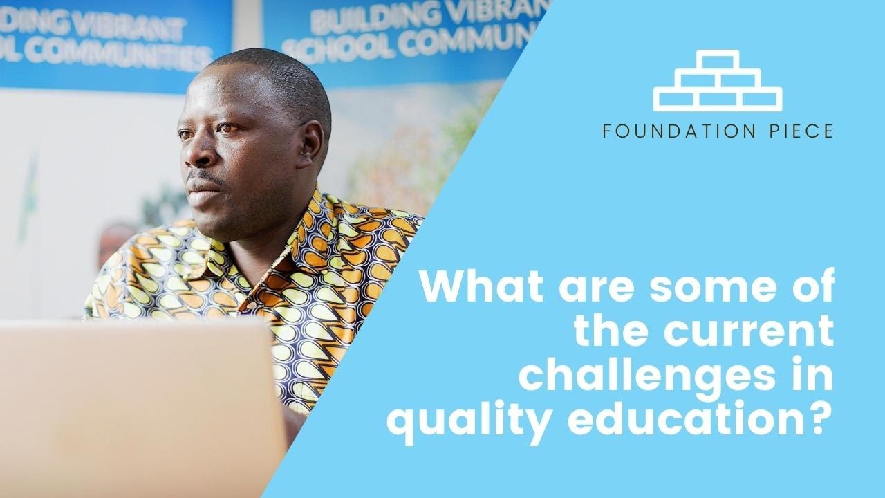Foundation Piece: What Are Some Of The Current Challenges For Quality Education?
