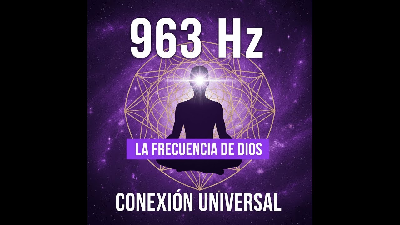 963 Hz 👁️ LA FRECUENCIA DE DIOS | Activa la Glándula Pineal y Conecta con el Universo