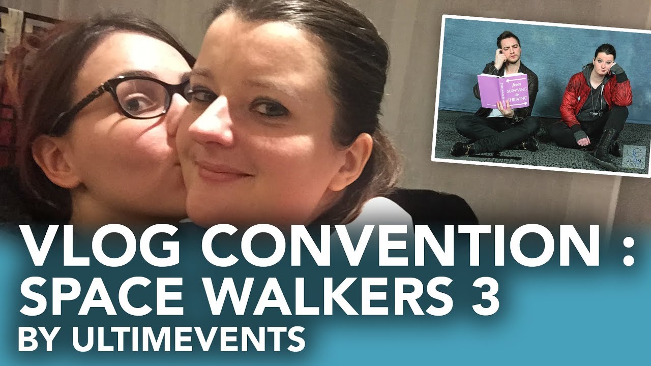 Vlog convention : SPACE WALKERS 3 by UltimEvents