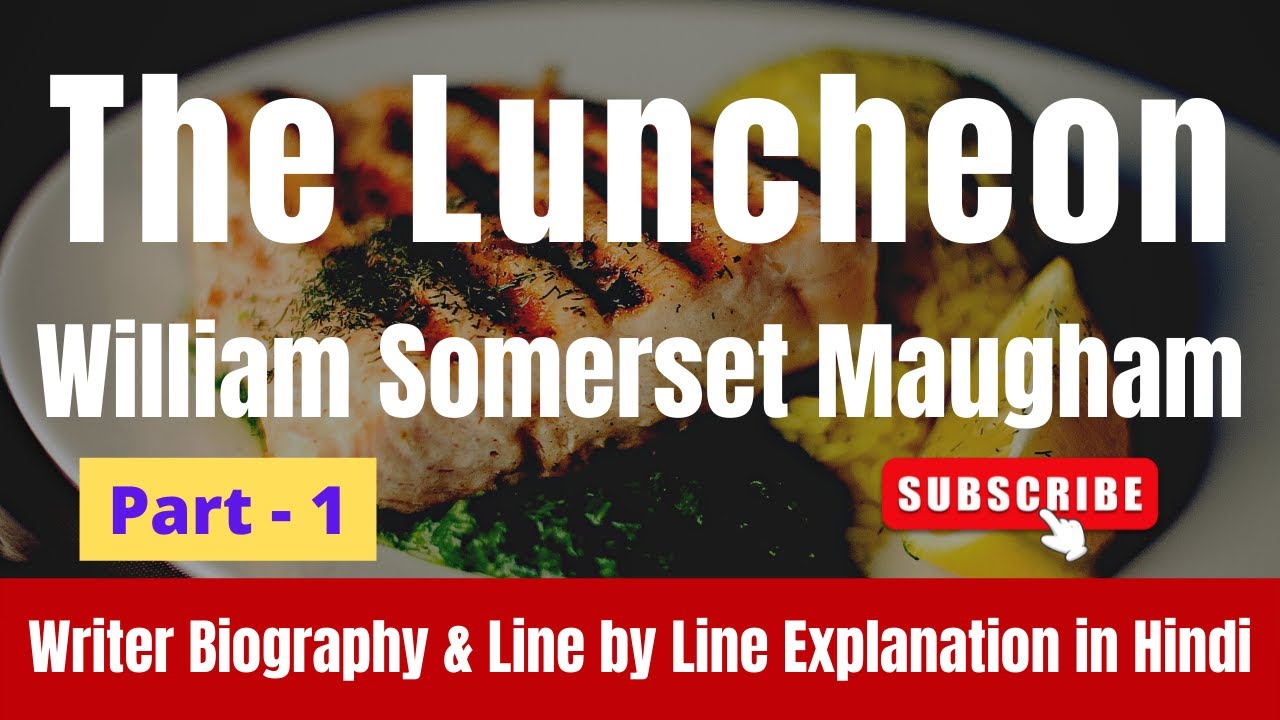 The Luncheon by William Somerset Maugham (Part-1) | Writer Biography & Line by Line Explain in Hindi