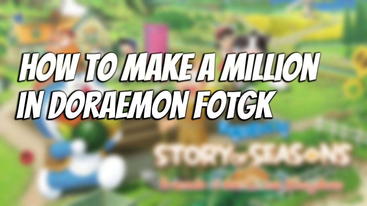 PC | How to make millions in Story of seasons doraemon friends of the great kingdom