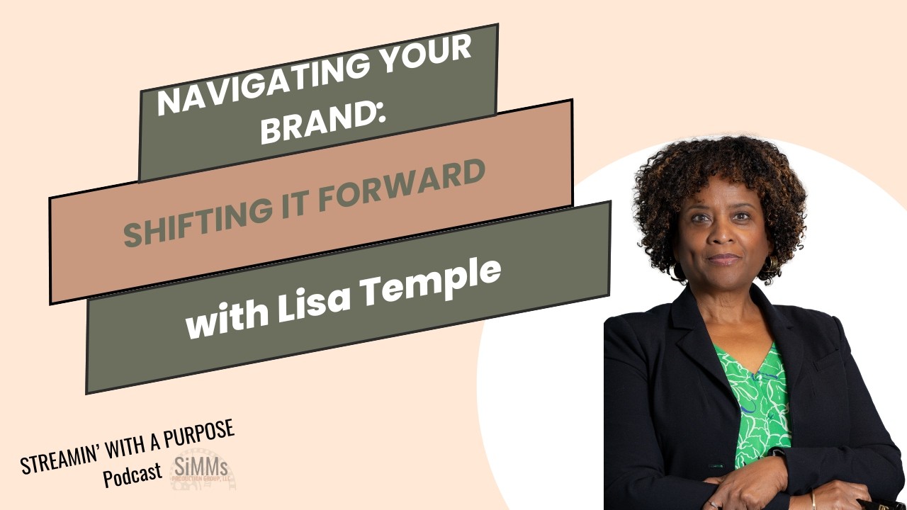 Streamin' With a Purpose Episode 79: Navigating Your Brand: Shifting it Forward with Lisa Temple