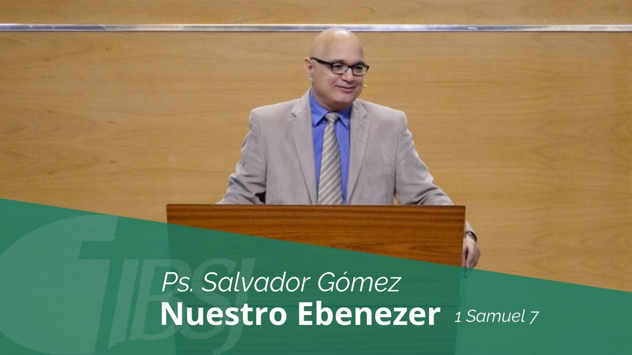 Nuestro Ebenezer | Ps. Salvador Gómez Dickson