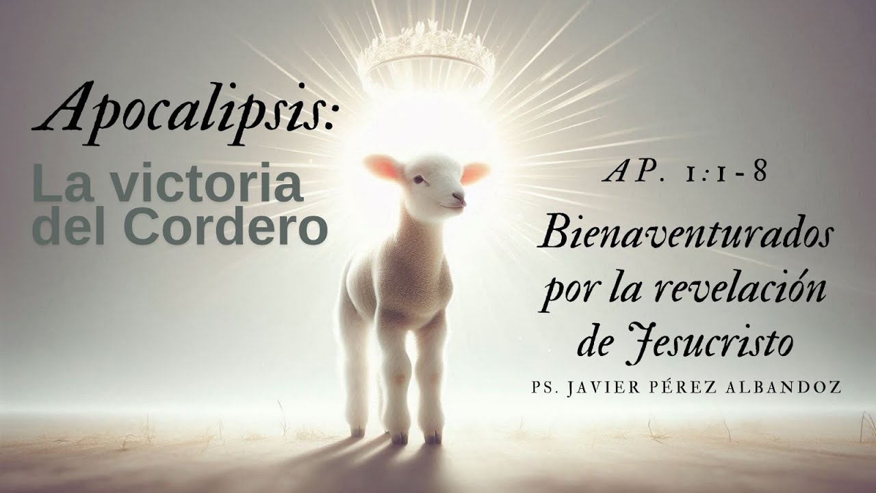 Bienaventurados por la revelación de Jesucristo | Ap. 1:1-8 | Ps. Javier Pérez Albandoz