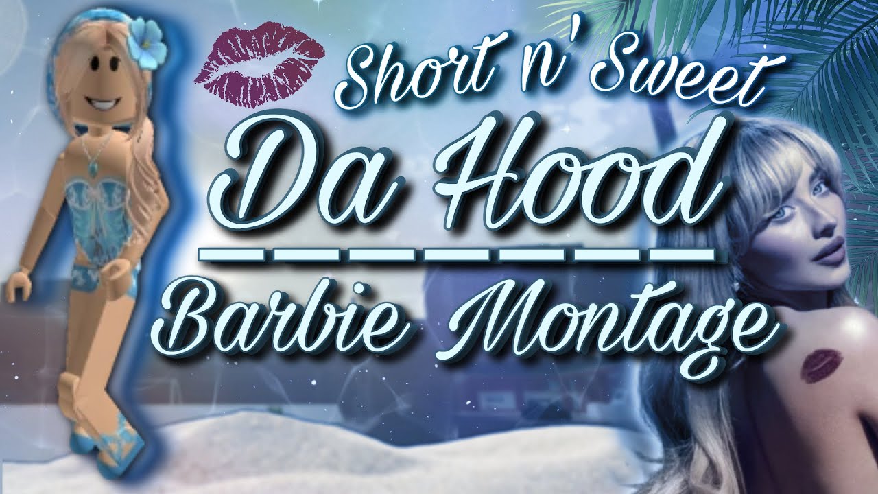 Da Hood Short n’ Sweet Barbie Montage ✧˖° | Yally ⊹ ࣪ ˖ ❁•SUMMER EDITION•❁