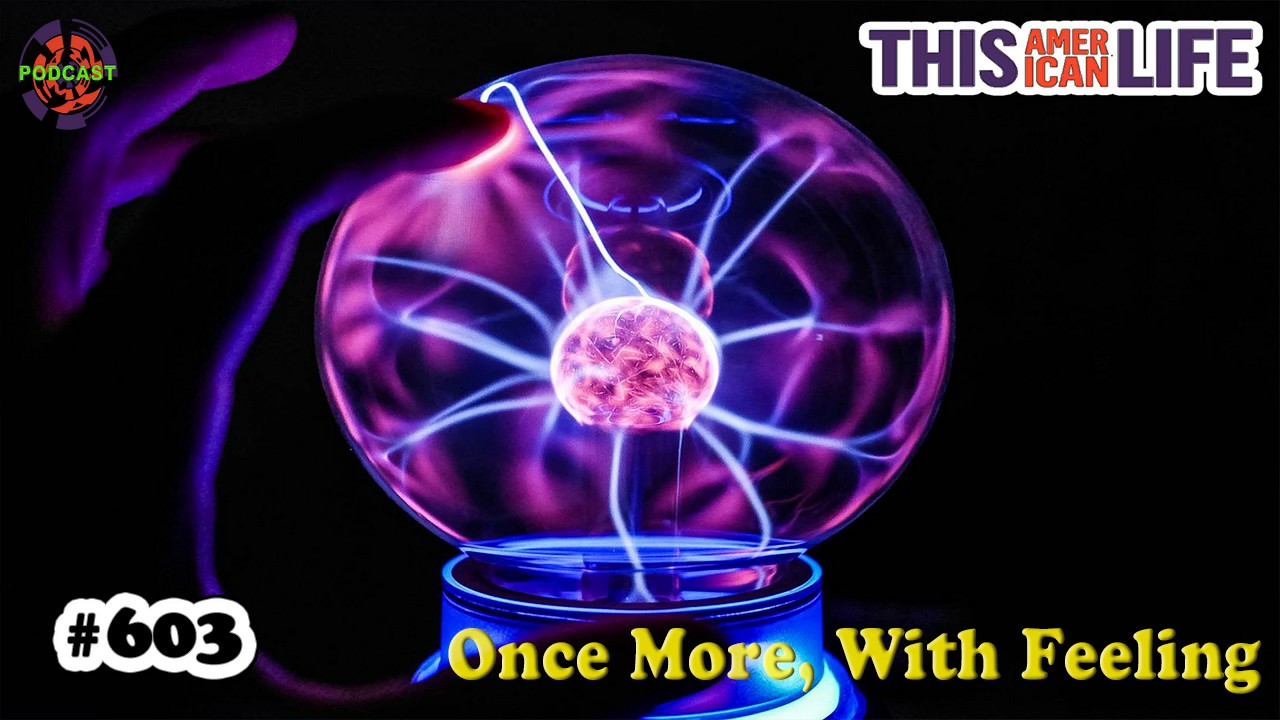 #603: Once More, With Feeling - This American Life Podcast 3