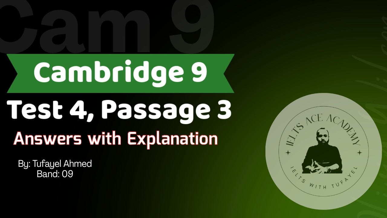 Cambridge 9, Test 4, Passage 3 | Cambridge Passages Solutions | Tufayel Ahmed | Band 09