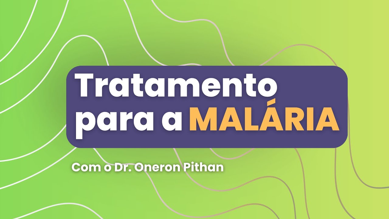Fundamentos do  Diagnostico e Tratamento da Malaria com Dr. Oneron Pithan