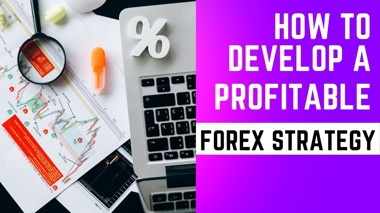 IN 5 MINUTES, LEARN HOW TO DEVELOP A PROFITABLE FOREX STRATEGY THAT WORKS FOR YOU