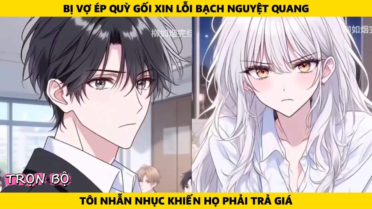 Full | Bị Vợ Ép Quỳ Gối Xin Lỗi Bạch Nguyệt Quang Tôi Nhẫn Nhục Khiến Họ Phải Trả Giá