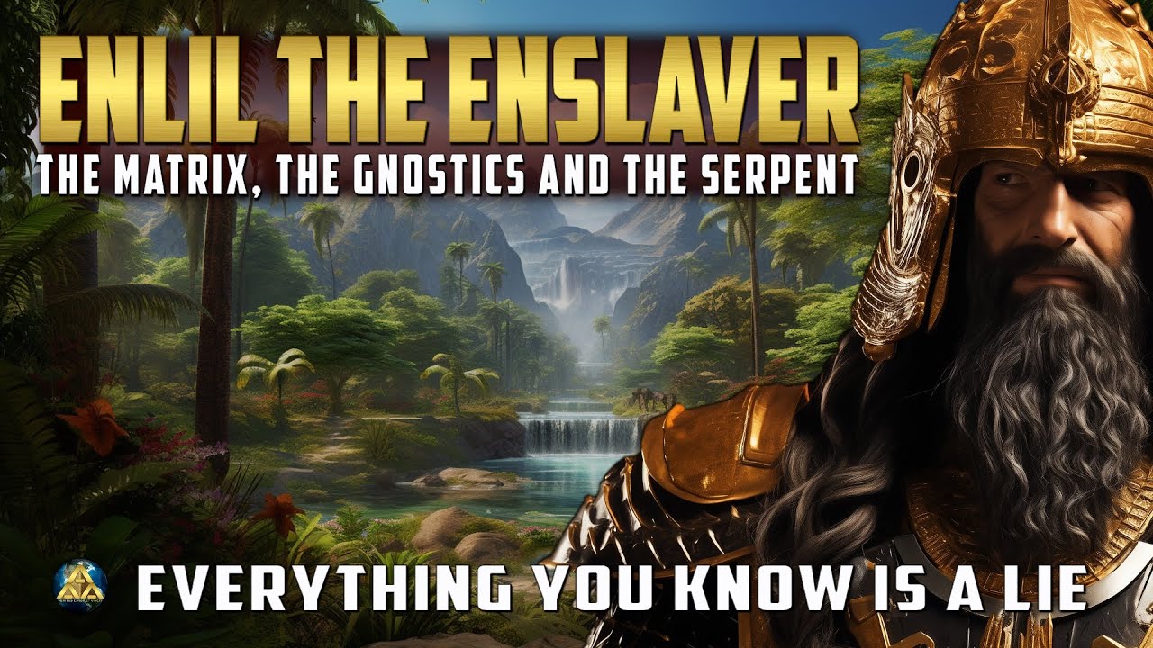 Enlil the Enslaver - The Matrix, The Gnostics and The Serpent