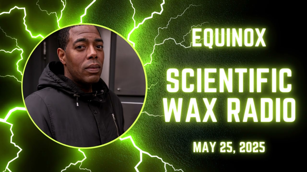 Equinox - Scientific Wax Radio (May 25, 2025)