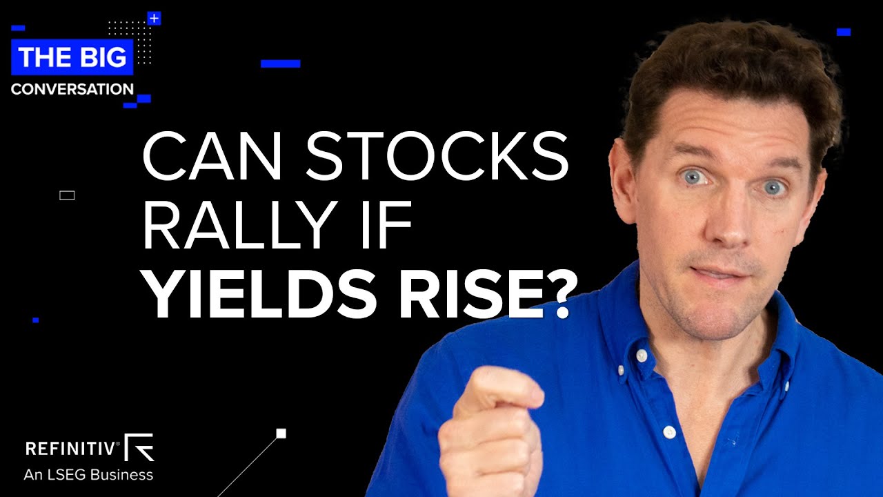 Can Stocks Rally if Yields Rise? | The Big Conversation | Refinitiv