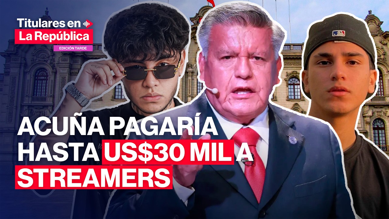 🔴CÉSAR ACUÑA pagaría hasta US$30 mil a streamers para promocionar su candidatura | #TLR