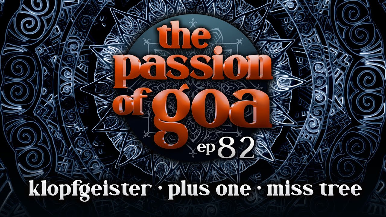 The Passion Of Goa #82 w/ Klopfgeister, Plus One, Miss Tree