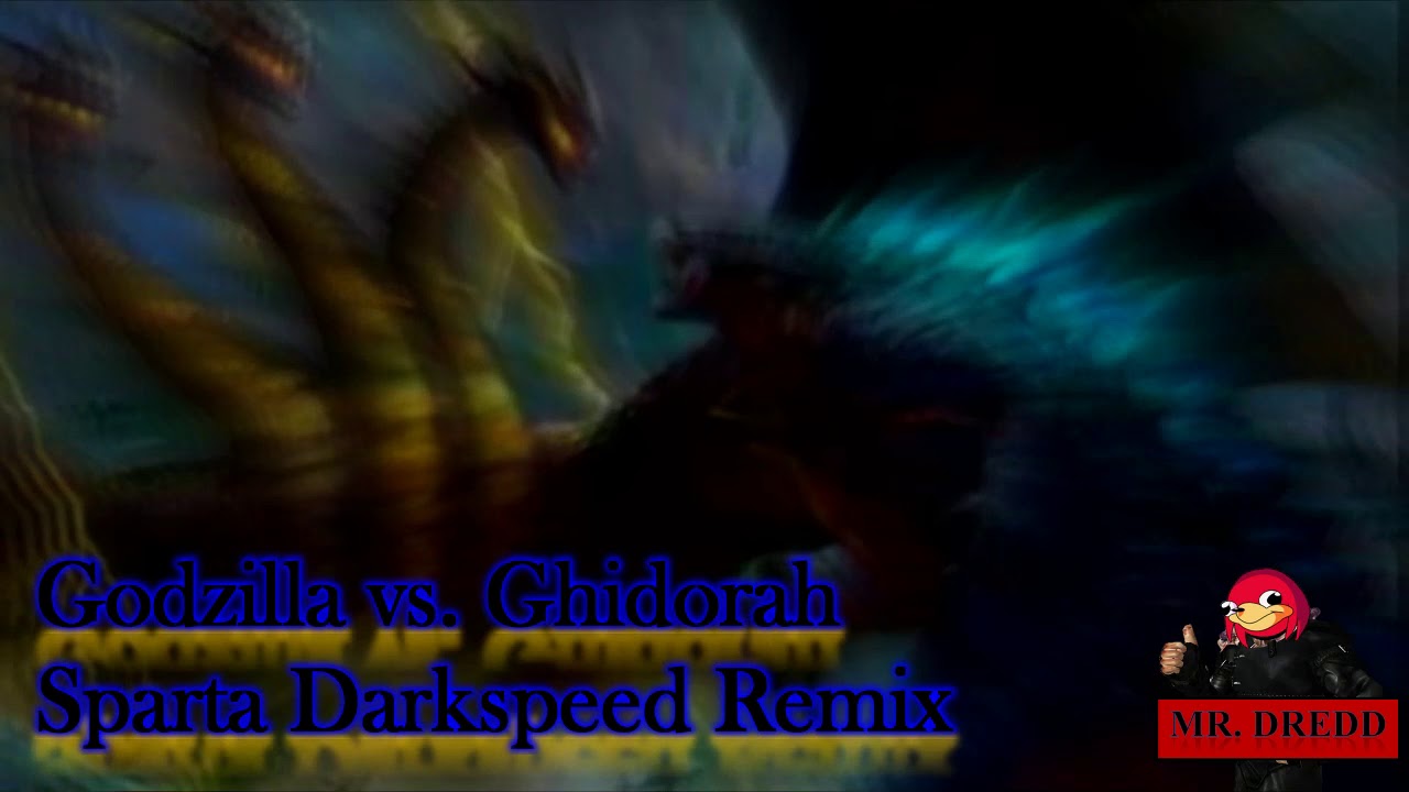 [REQUEST] Godzilla vs Ghidorah [Sparta Darkspeed Remix]