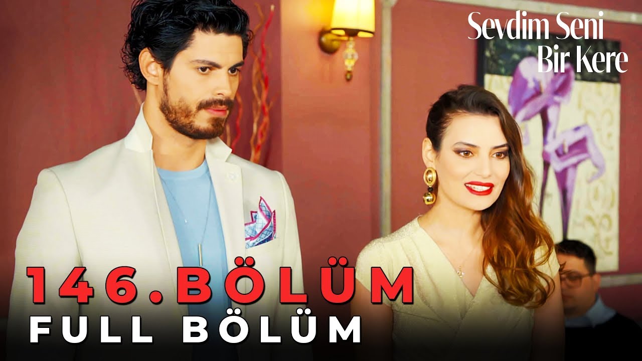 Sevdim Seni Bir Kere - 146. Bölüm