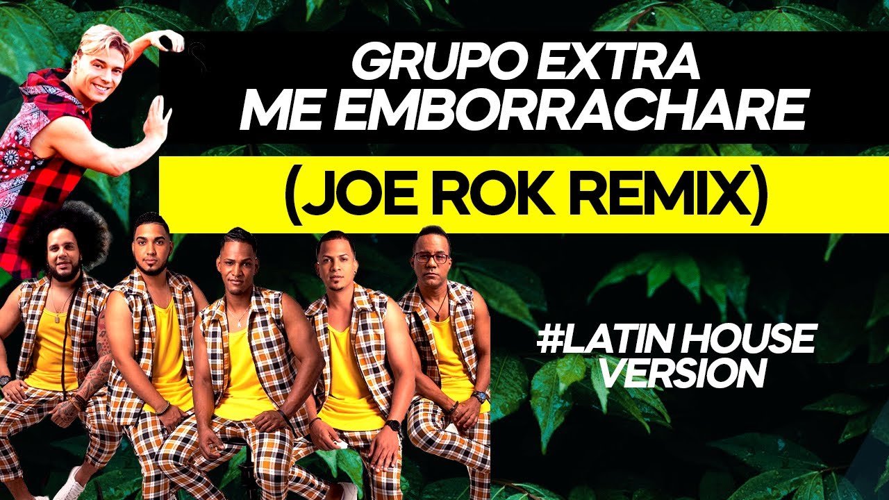 GRUPO EXTRA - ME EMBORRACHARE (JOE ROK REMIX)