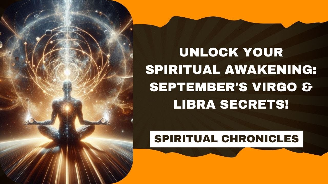 Spiritual Chronicles | Unlock Your Spiritual Awakening: September's Virgo & Libra Secrets!