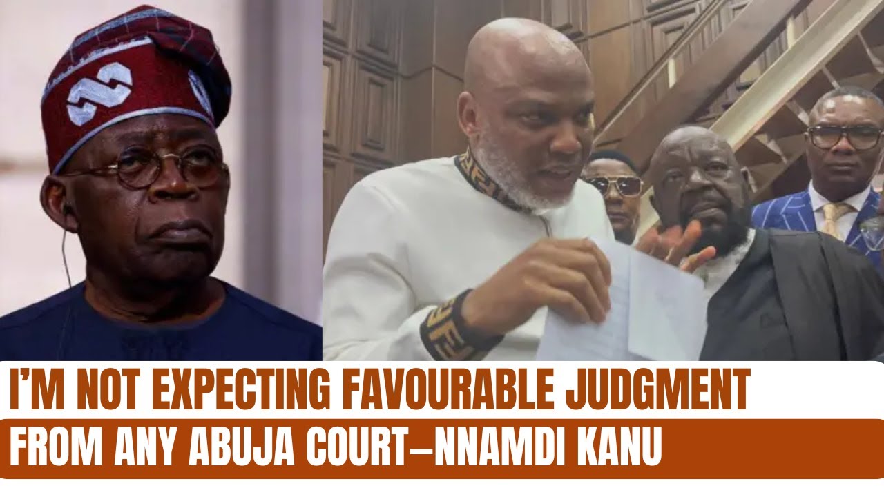 I’m Not Expecting Favourable Judgment From Any Abuja Court—Nnamdi Kanu