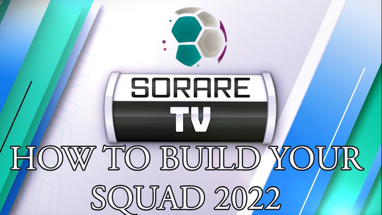 HOW TO BUILD YOUR FIRST SORARE SQUAD 2022
