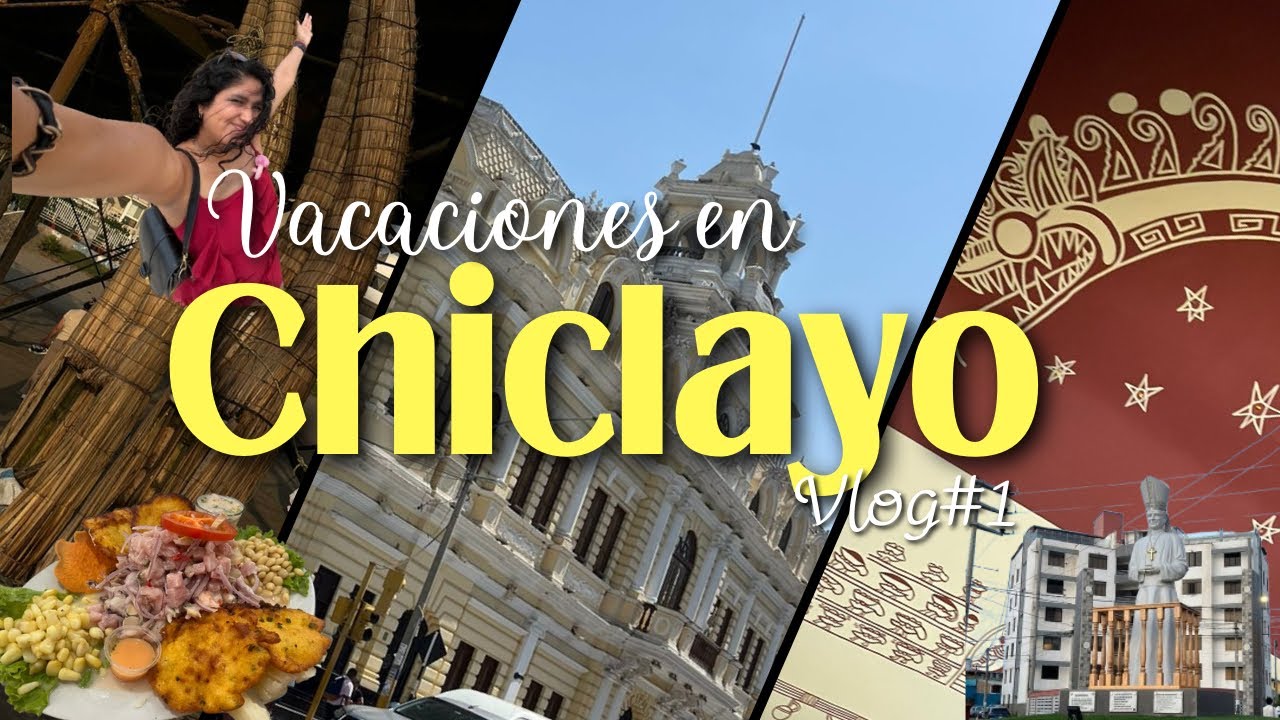Vlogg 1// Chiclayo⛅️