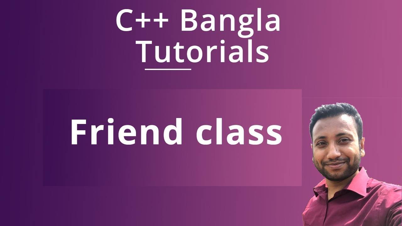 C++ Bangla Tutorials 89 : Friend class