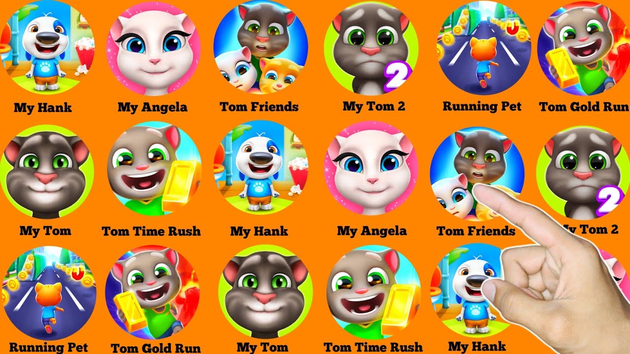 My Hank,My Angela,My Tom Friends,My Tom 2,Running Pet,Tom Gold Run,Tom Time Rush,My Talking Tom